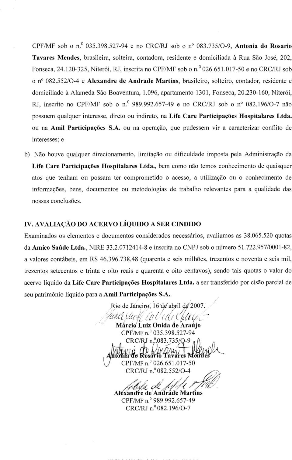 552/0-4 e Alexandre de Andrade Martins, brasileiro, solteiro, contador, residente e domiciliado à Alameda São Boaventura, 1.096, apartamento 1301, Fonseca, 20.