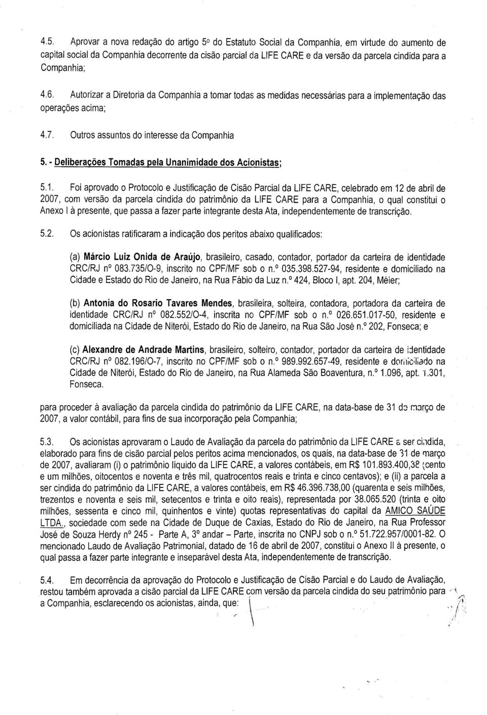 Deliberacões Tomadas pela Unanimidade dos Acionistas; 5.1.