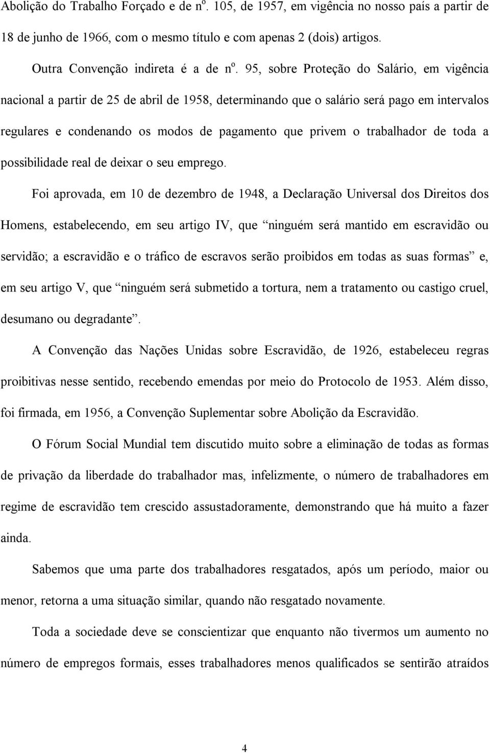 trabalhador de toda a possibilidade real de deixar o seu emprego.