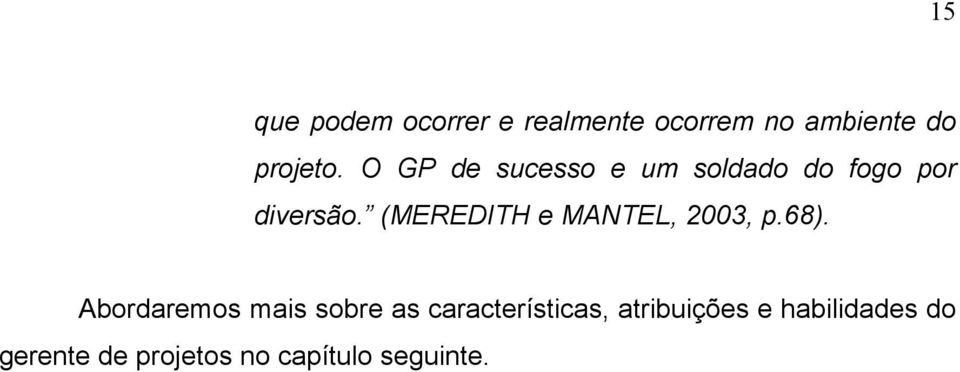 (MEREDITH e MANTEL, 2003, p.68).