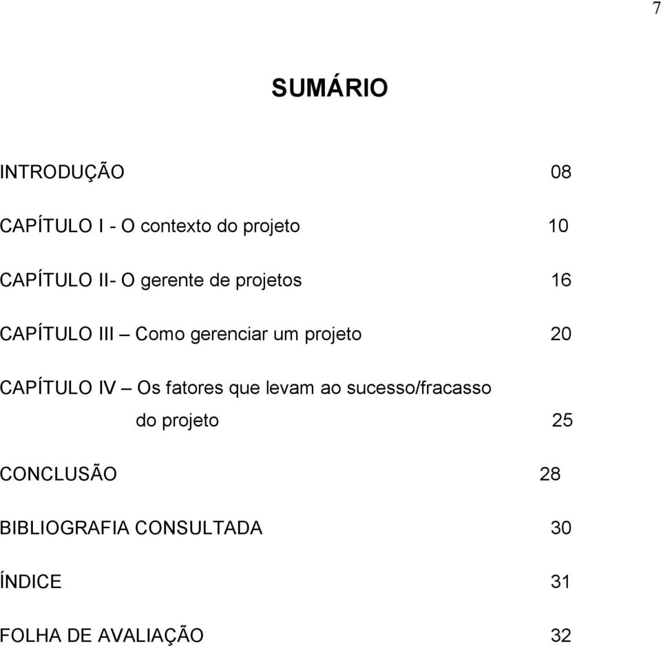 20 CAPÍTULO IV Os fatores que levam ao sucesso/fracasso do projeto 25