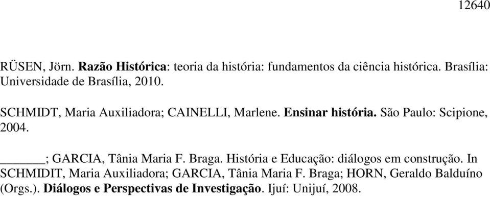 São Paulo: Scipione, 2004. ; GARCIA, Tânia Maria F. Braga. História e Educação: diálogos em construção.