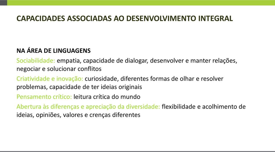 diferentes formas de olhar e resolver problemas, capacidade de ter ideias originais Pensamento crítico: leitura crítica