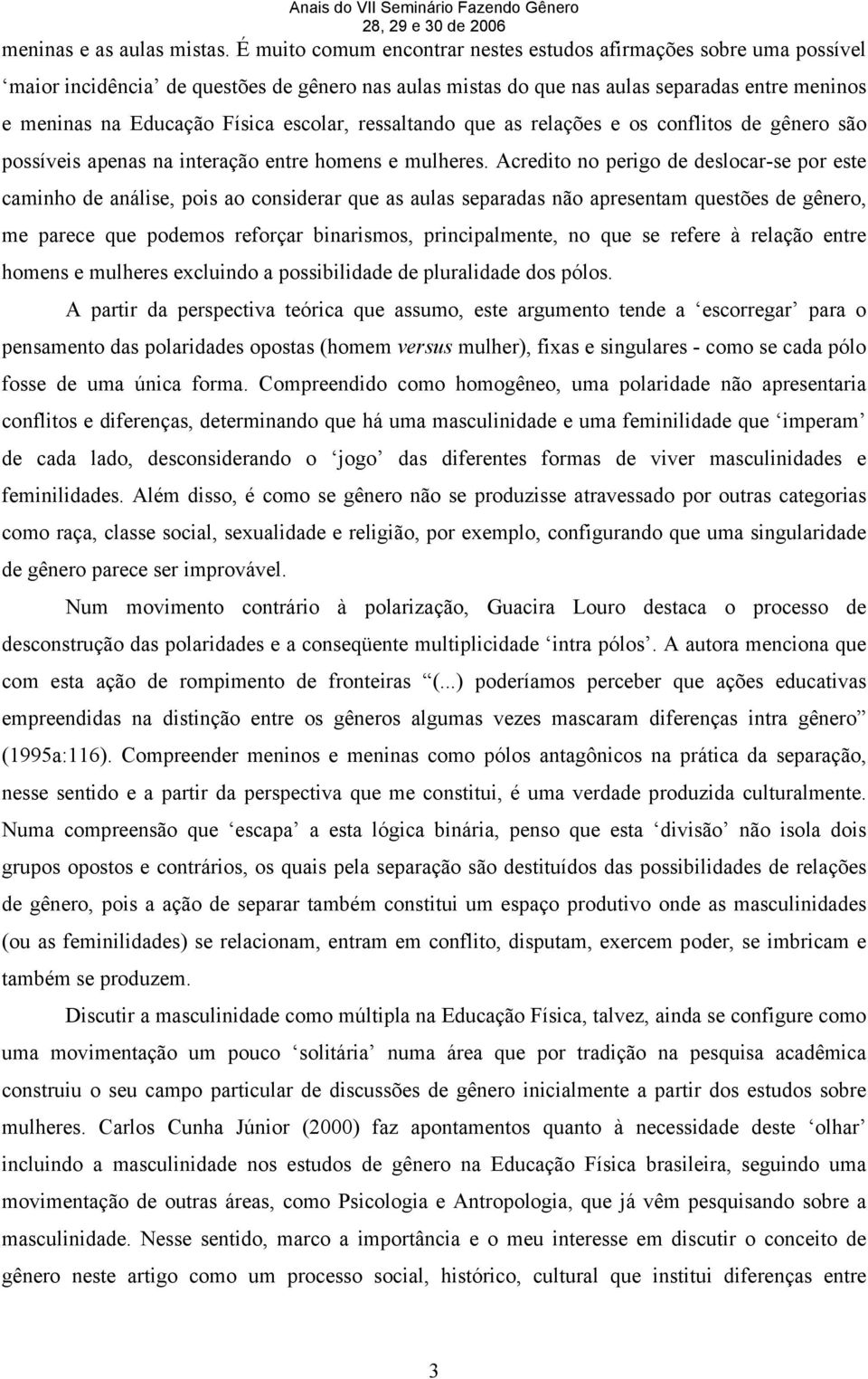 escolar, ressaltando que as relações e os conflitos de gênero são possíveis apenas na interação entre homens e mulheres.