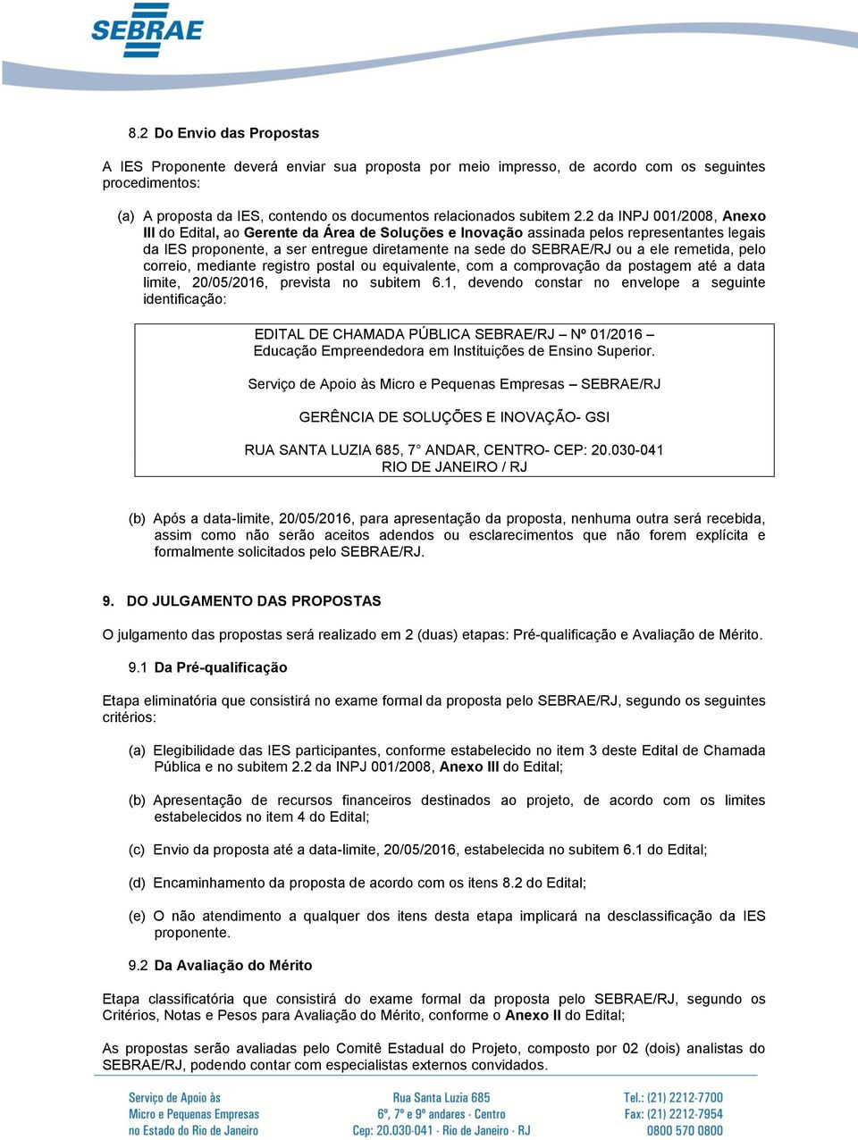 remetida, pelo correio, mediante registro postal ou equivalente, com a comprovação da postagem até a data limite, 20/05/2016, prevista no subitem 6.