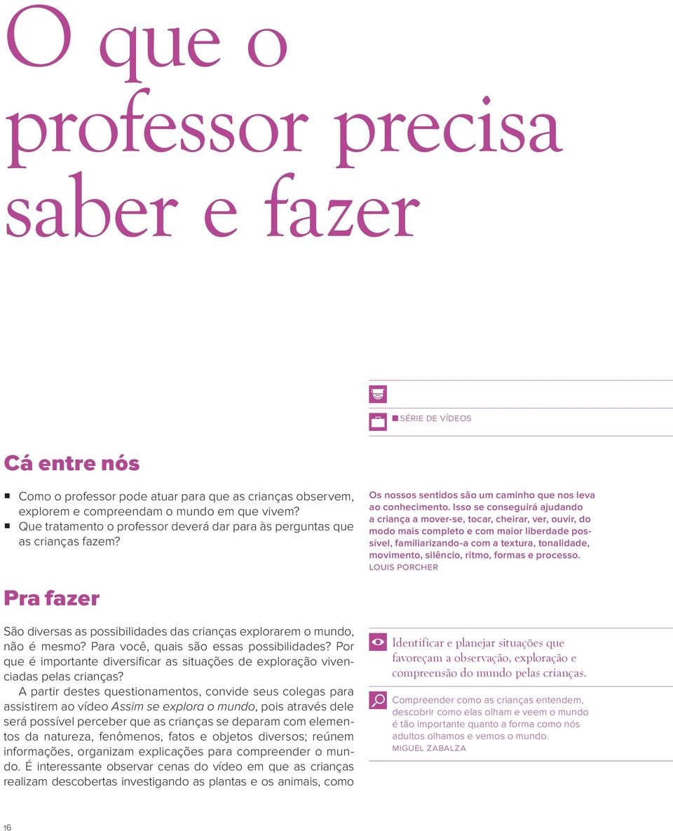 Para você, quais são essas possibilidades? Por que é importante diversificar as situações de exploração vivenciadas pelas crianças?