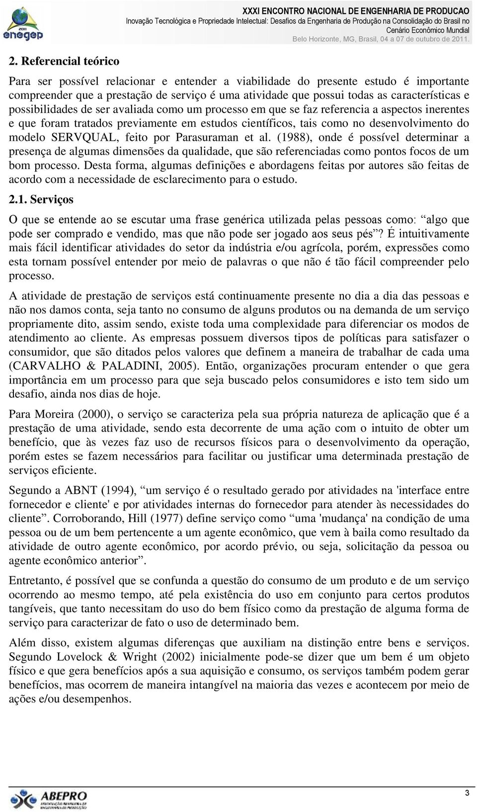 científicos, tais como no desenvolvimento do modelo SERVQUAL, feito por Parasuraman et al.