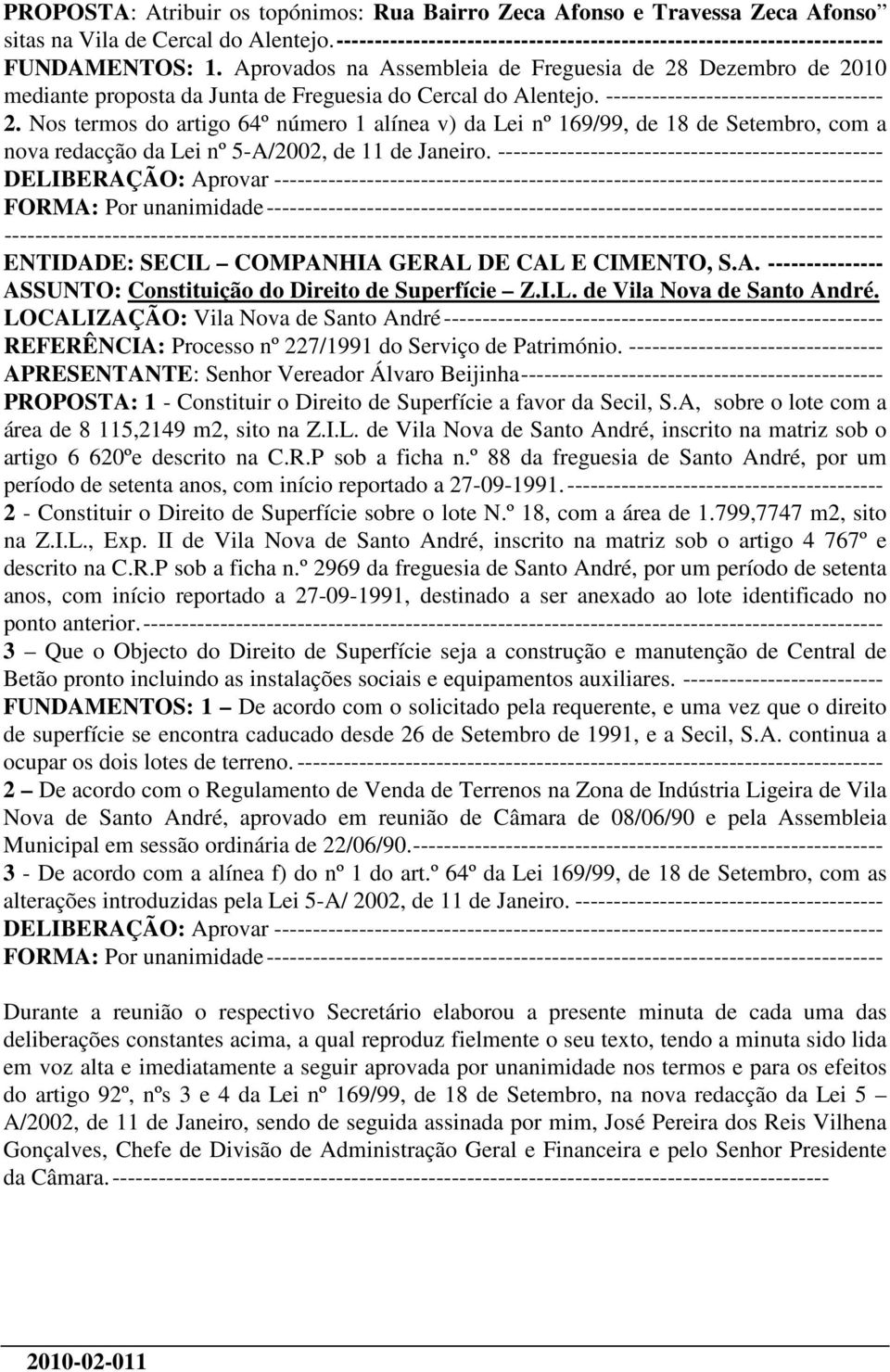 Aprovados na Assembleia de Freguesia de 28 Dezembro de 2010 mediante proposta da Junta de Freguesia do Cercal do Alentejo. ------------------------------------ 2.