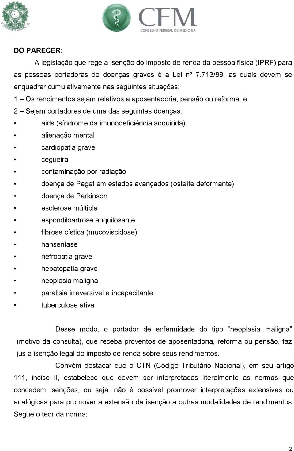 aids (síndrome da imunodeficiência adquirida) alienação mental cardiopatia grave cegueira contaminação por radiação doença de Paget em estados avançados (osteíte deformante) doença de Parkinson