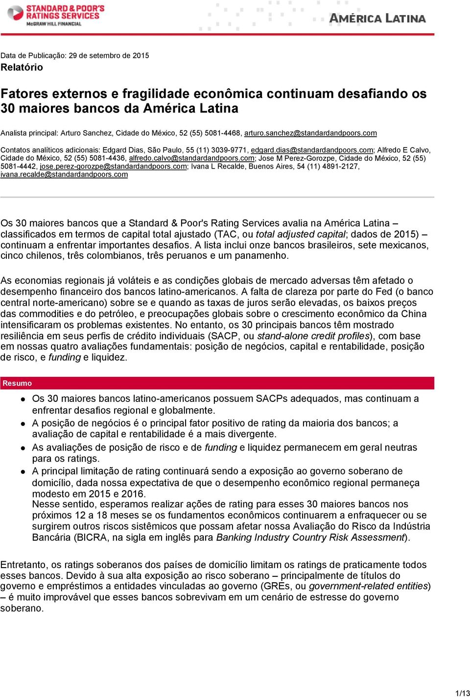 com; Alfredo E Calvo, Cidade do México, 5 (55) 5081-4436, alfredo.calvo@standardandpoors.com; Jose M Perez-Gorozpe, Cidade do México, 5 (55) 5081-444, jose.perez-gorozpe@standardandpoors.