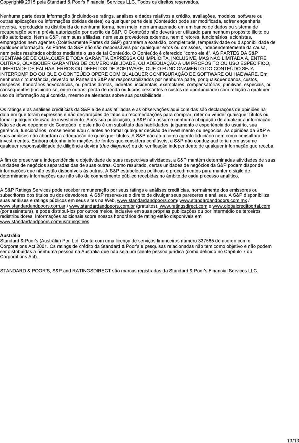 (Conteúdo) pode ser modificada, sofrer engenharia reversa, reproduzida ou distribuída de nenhuma forma, nem meio, nem armazenado em um banco de dados ou sistema de recuperação sem a prévia