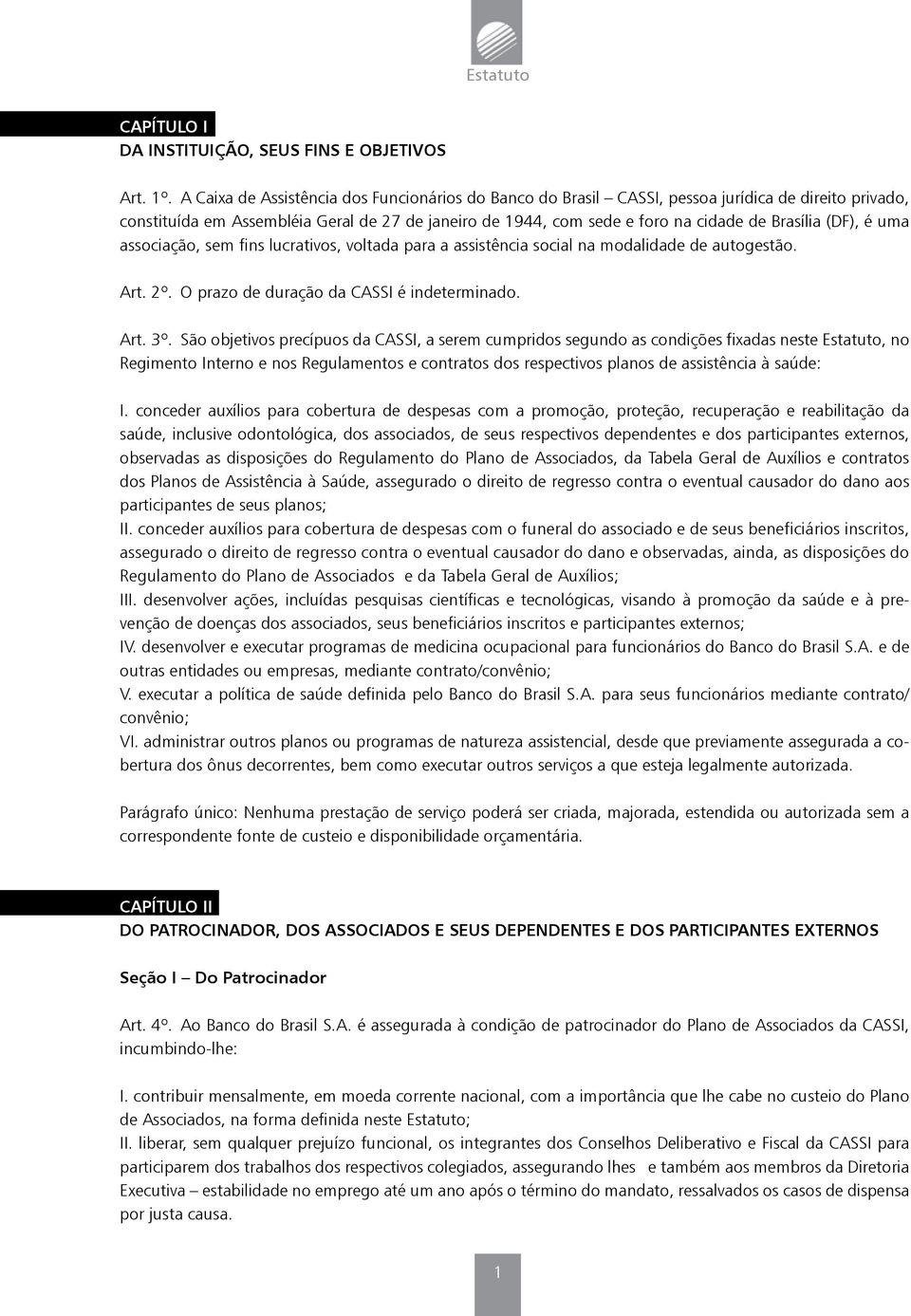 (DF), é uma associação, sem fins lucrativos, voltada para a assistência social na modalidade de autogestão. Art. 2º. O prazo de duração da CASSI é indeterminado. Art. 3º.