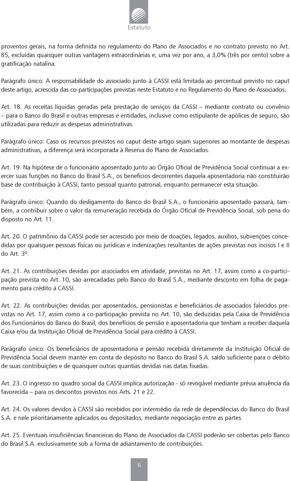 Parágrafo único: A responsabilidade do associado junto à CASSI está limitada ao percentual previsto no caput deste artigo, acrescida das co-participações previstas neste Estatuto e no Regulamento do