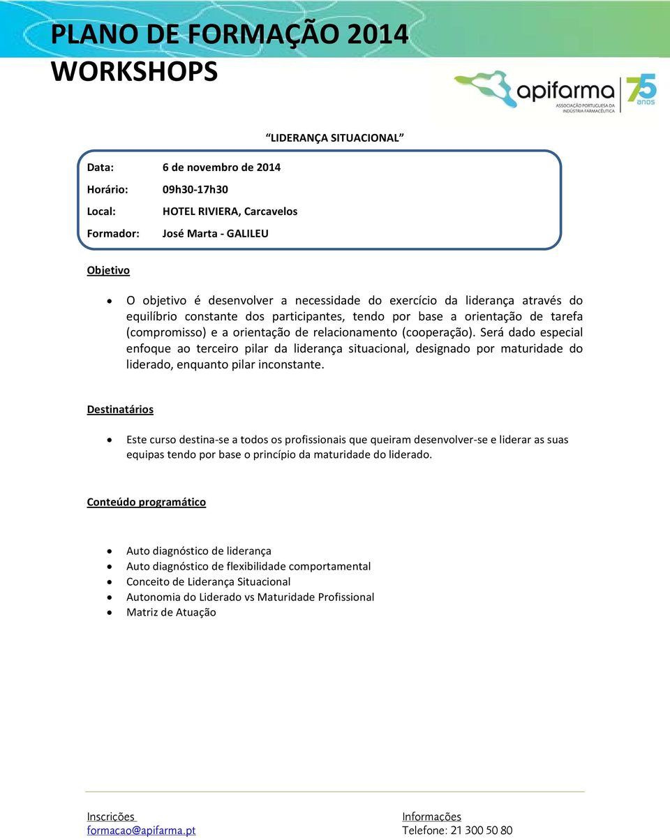 Será dado especial enfoque ao terceiro pilar da liderança situacional, designado por maturidade do liderado, enquanto pilar inconstante.