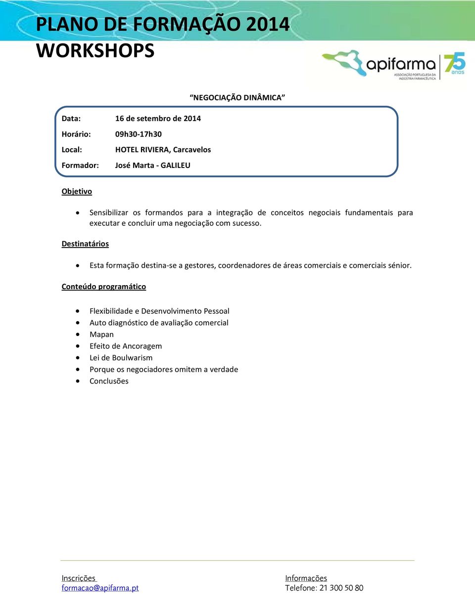 Esta formação destina se a gestores, coordenadores de áreas comerciais e comerciais sénior.