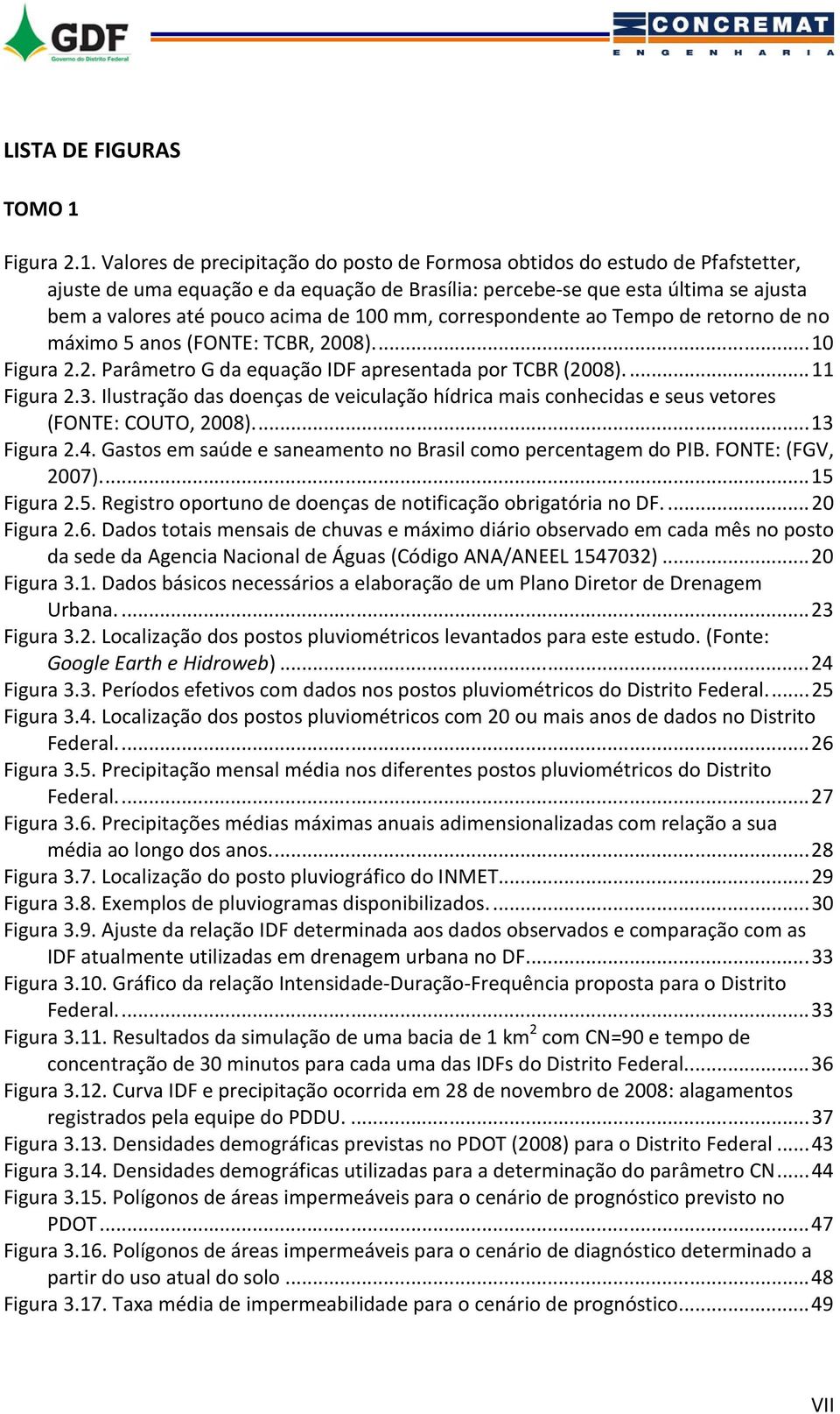 Valores de precipitação do posto de Formosa obtidos do estudo de Pfafstetter, ajuste de uma equação e da equação de Brasília: percebe-se que esta última se ajusta bem a valores até pouco acima de 100