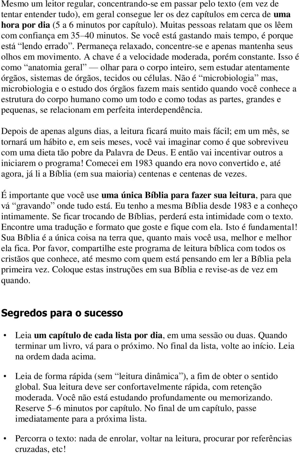 Permaneça relaxado, concentre-se e apenas mantenha seus olhos em movimento. A chave é a velocidade moderada, porém constante.