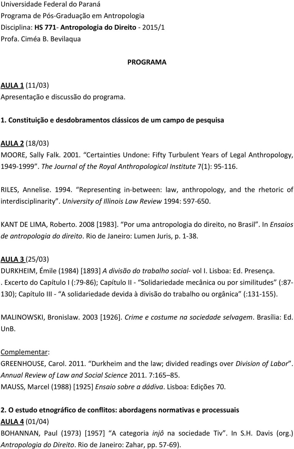 Certainties Undone: Fifty Turbulent Years of Legal Anthropology, 1949 1999. The Journal of the Royal Anthropological Institute 7(1): 95 116. RILES, Annelise. 1994.