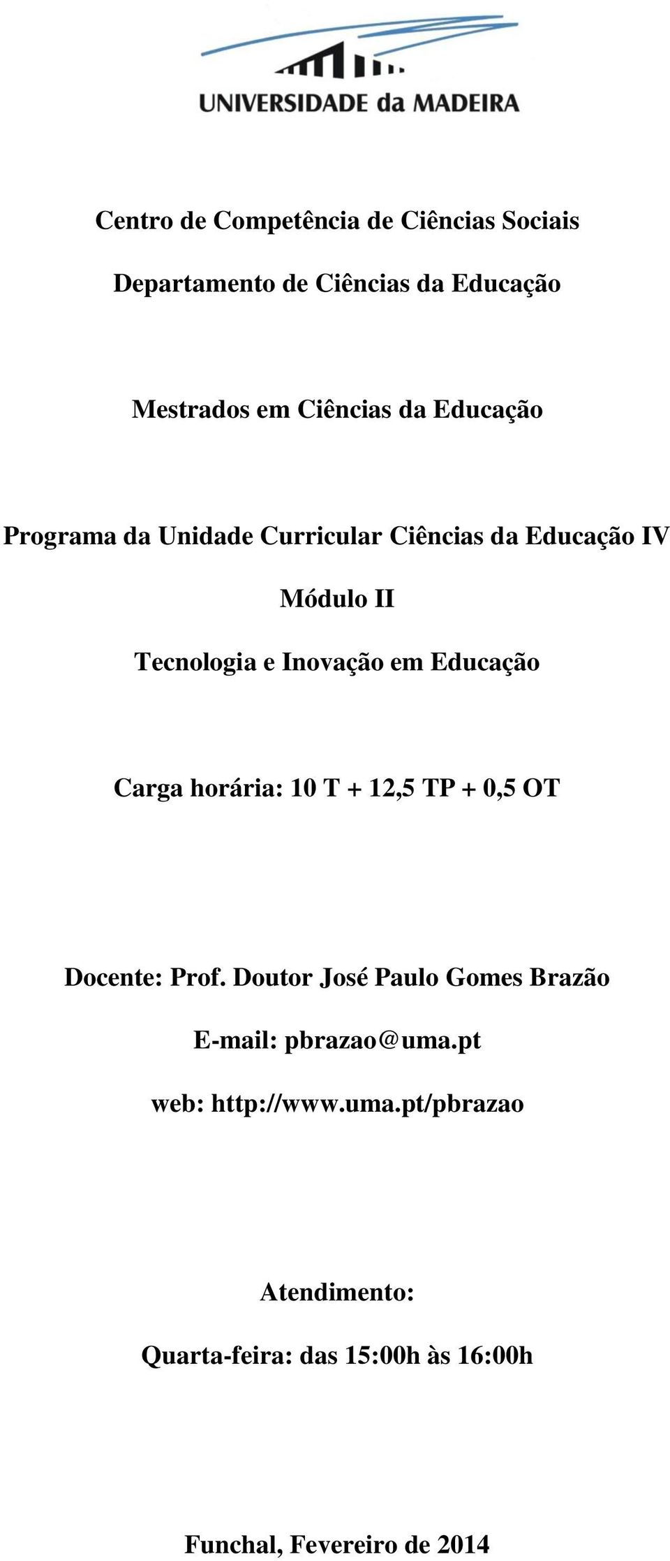 Educação Carga horária: 10 T + 12,5 TP + 0,5 OT Docente: Prof.