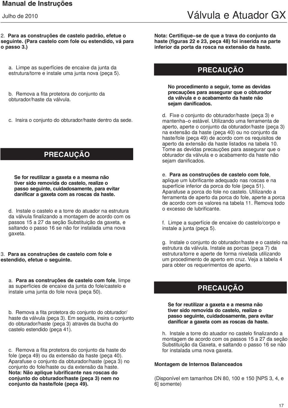 b. Remova a fita protetora do conjunto da obturador/haste da válvula. c. Insira o conjunto do obturador/haste dentro da sede.