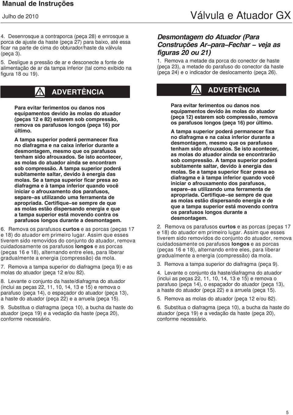 Desligue a pressão de ar e desconecte a fonte de alimentação de ar da tampa inferior (tal como exibido na figura 18 ou 19).