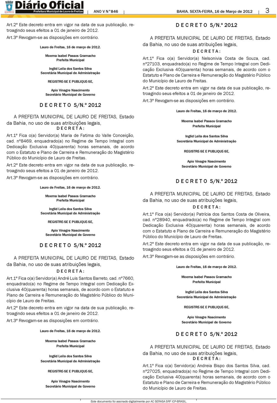 1º Fica o(a) Servidor(a) Nelsonivia Costa de Souza, cad. nº27103, enquadrado(a) no Regime de Tempo Integral com Dedicação Art.