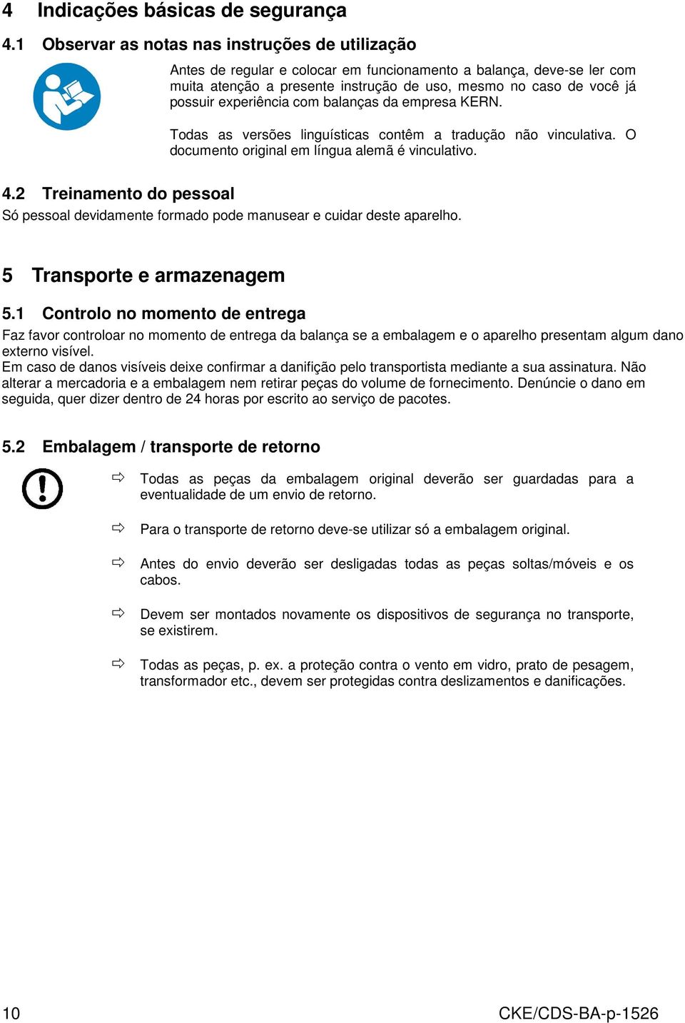 experiência com balanças da empresa KERN. Todas as versões linguísticas contêm a tradução não vinculativa. O documento original em língua alemã é vinculativo. 4.