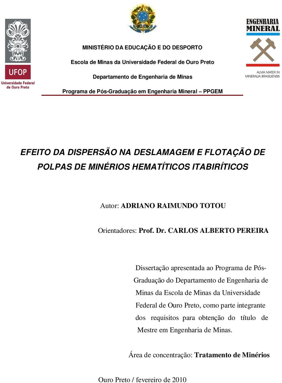 CARLOS ALBERTO PEREIRA Dissertação apresentada ao Programa de PósGraduação do Departamento de Engenharia de Minas da Escola de Minas da Universidade Federal de Ouro