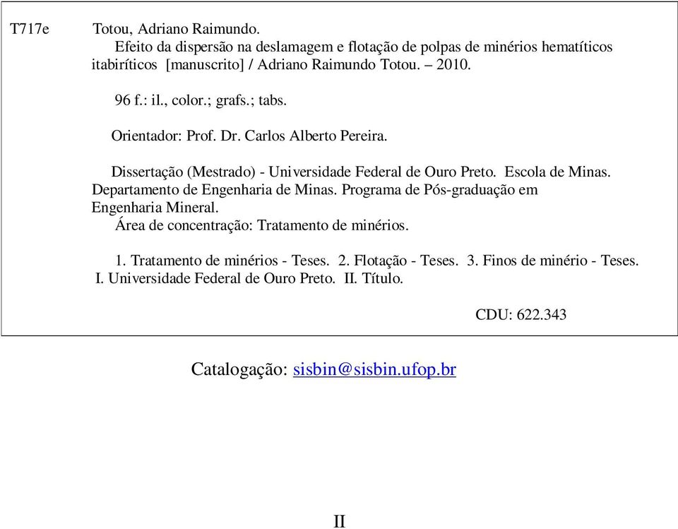 Escola de Minas. Departamento de Engenharia de Minas. Programa de Pós-graduação em Engenharia Mineral. Área de concentração: Tratamento de minérios. 1.