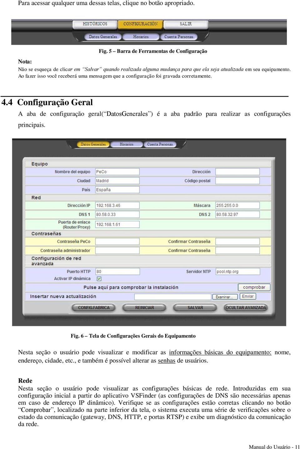 Ao fazer isso você receberá uma mensagem que a configuração foi gravada corretamente. 4.