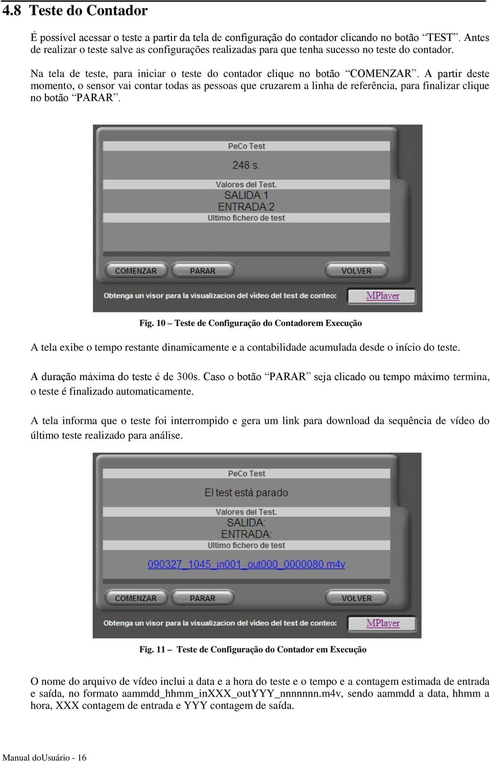 A partir deste momento, o sensor vai contar todas as pessoas que cruzarem a linha de referência, para finalizar clique no botão PARAR. Fig.