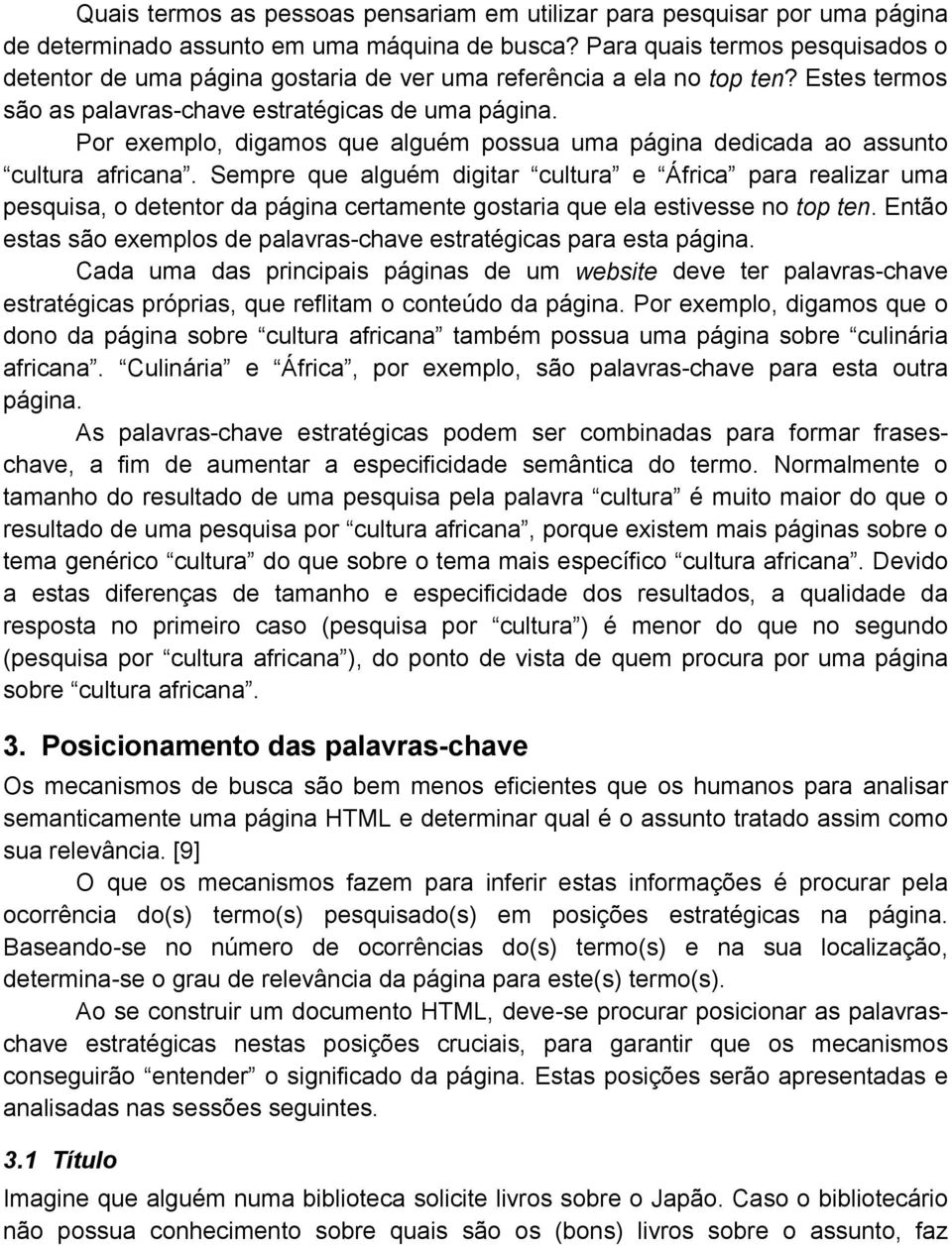 Por exemplo, digamos que alguém possua uma página dedicada ao assunto cultura africana.