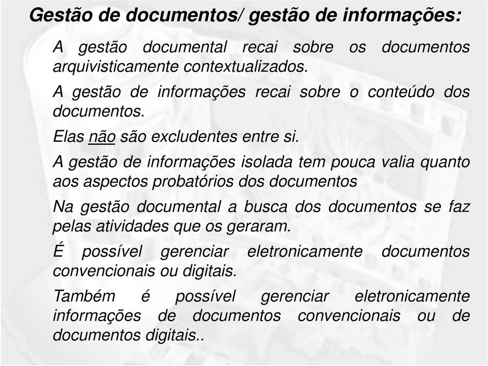 A gestão de informações isolada tem pouca valia quanto aos aspectos probatórios dos documentos Na gestão documental a busca dos documentos se faz