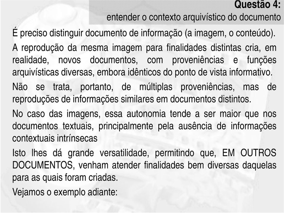 Não se trata, portanto, de múltiplas proveniências, mas de reproduções de informações similares em documentos distintos.