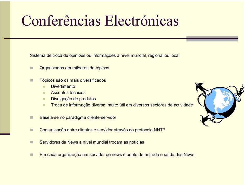 útil em diversos sectores de actividade Baseia-se no paradigma cliente-servidor Comunicação entre clientes e servidor através do