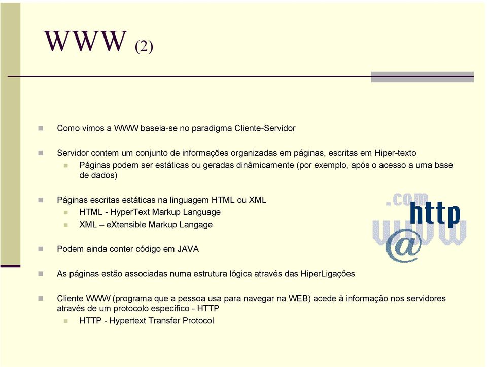 Markup Language XML extensible Markup Langage Podem ainda conter código em JAVA As páginas estão associadas numa estrutura lógica através das HiperLigações Cliente