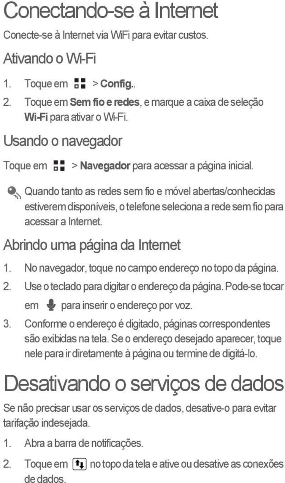 Quando tanto as redes sem fio e móvel abertas/conhecidas estiverem disponíveis, o telefone seleciona a rede sem fio para acessar a Internet. Abrindo uma página da Internet 1.