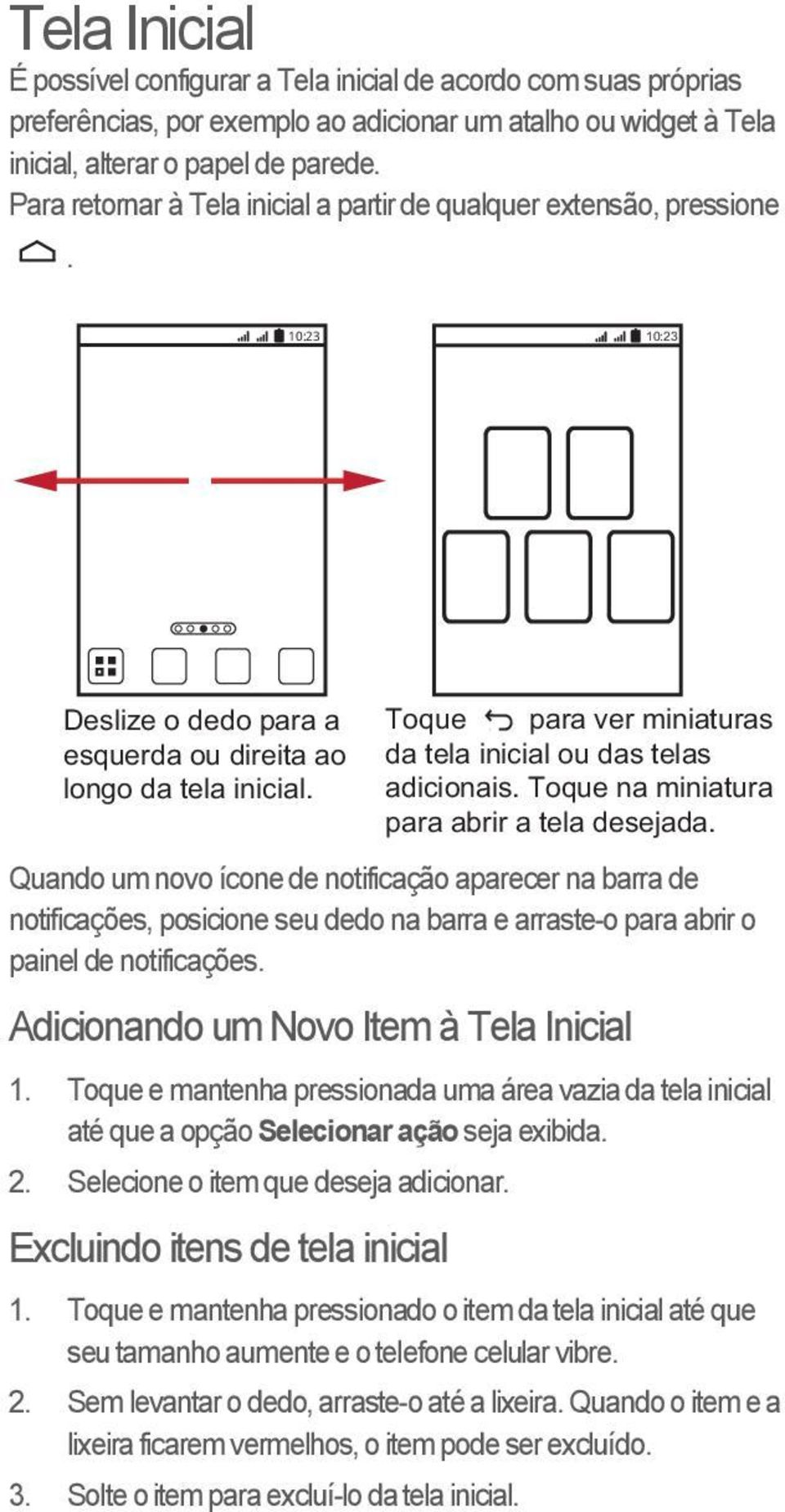 Toque para ver miniaturas da tela inicial ou das telas adicionais. Toque na miniatura para abrir a tela desejada.