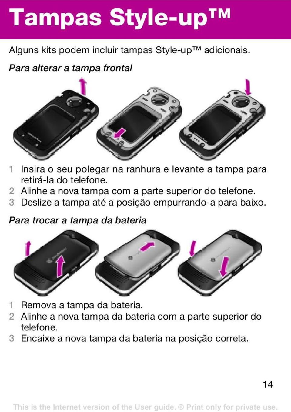 2 Alinhe a nova tampa com a parte superior do telefone. 3 Deslize a tampa até a posição empurrando-a para baixo.