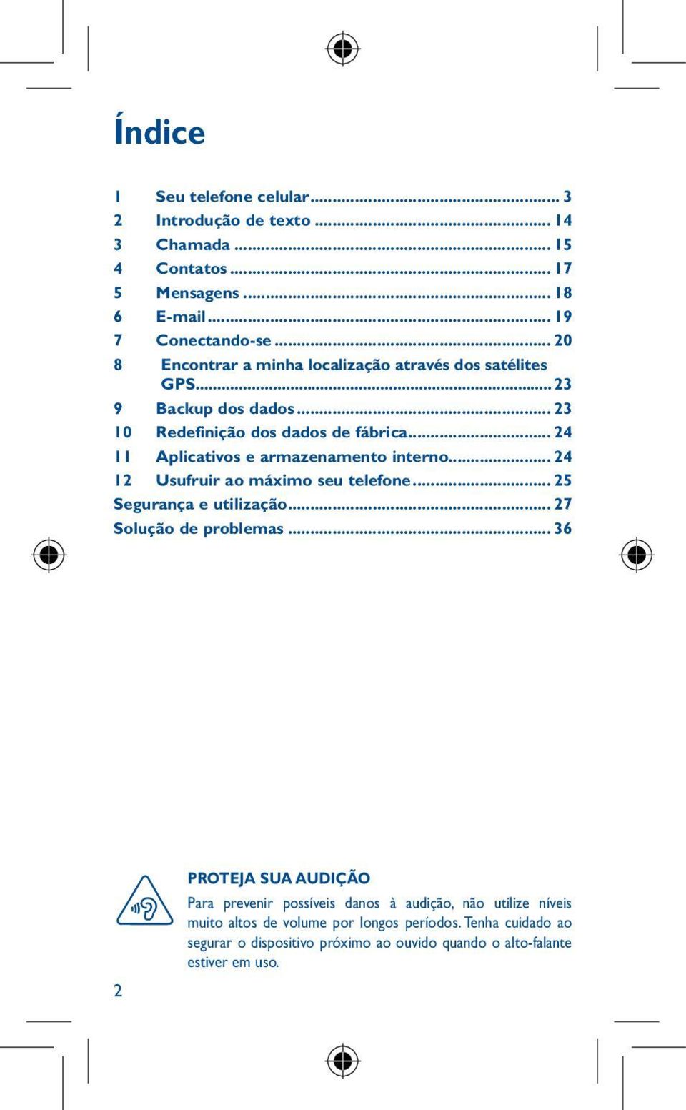 .. 24 11 Aplicativos e armazenamento interno... 24 12 Usufruir ao máximo seu telefone... 25 Segurança e utilização... 27 Solução de problemas... 36 1 1.