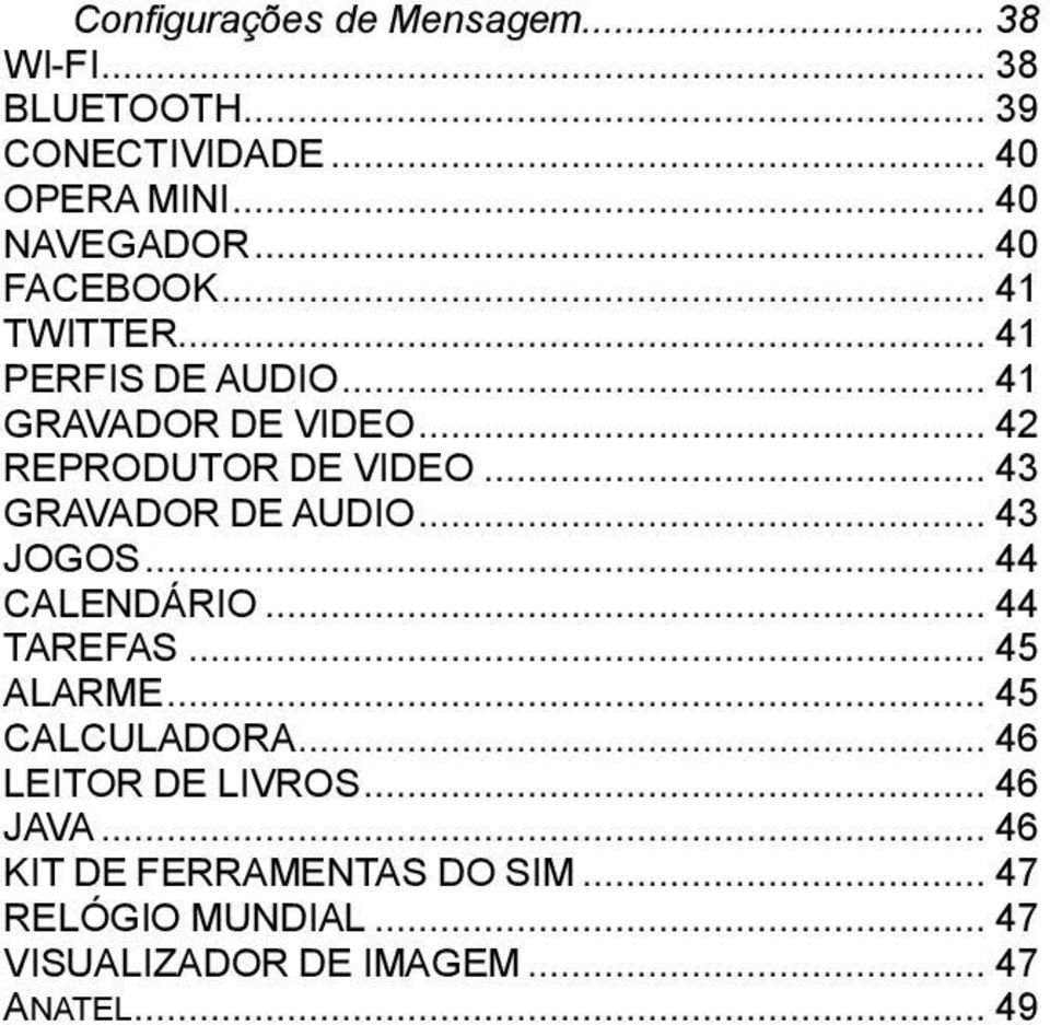 .. 43 GRAVADOR DE AUDIO... 43 JOGOS... 44 CALENDÁRIO... 44 TAREFAS... 45 ALARME... 45 CALCULADORA.