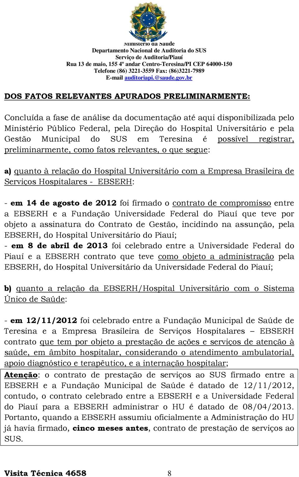 Hospitalares - EBSERH: - em 14 de agosto de 2012 foi firmado o contrato de compromisso entre a EBSERH e a Fundação Universidade Federal do Piauí que teve por objeto a assinatura do Contrato de