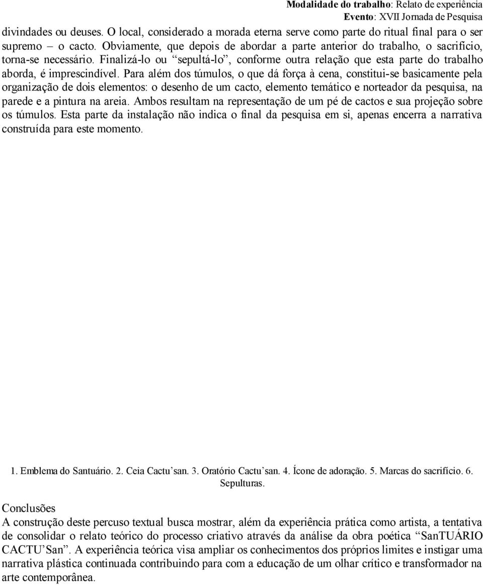 Finalizá-lo ou sepultá-lo, conforme outra relação que esta parte do trabalho aborda, é imprescindível.