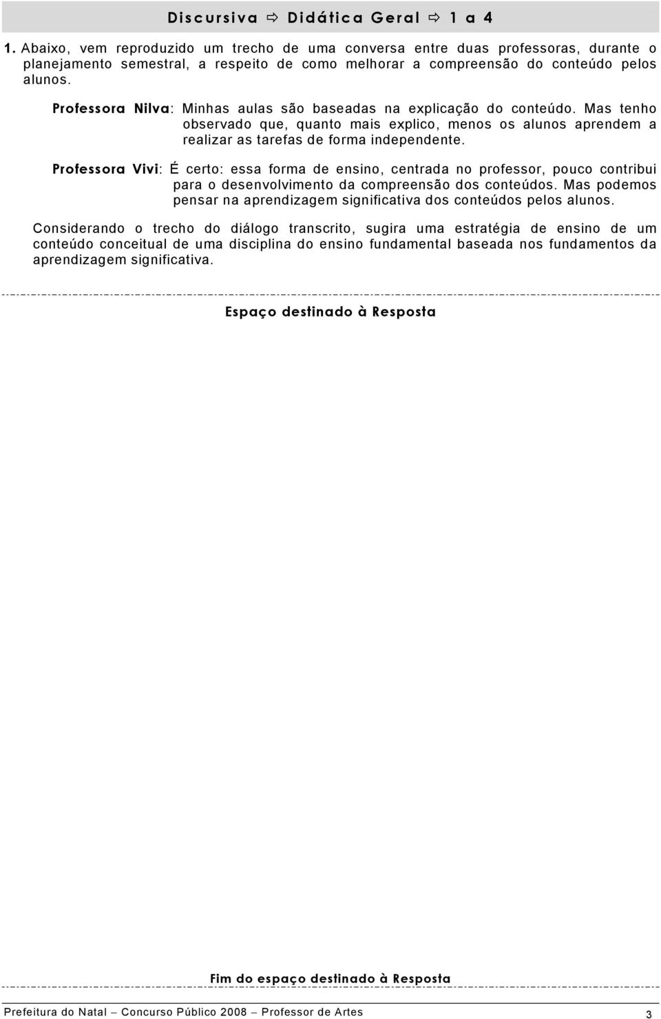 Professora Nilva: Minhas aulas são baseadas na explicação do conteúdo. Mas tenho observado que, quanto mais explico, menos os alunos aprendem a realizar as tarefas de forma independente.