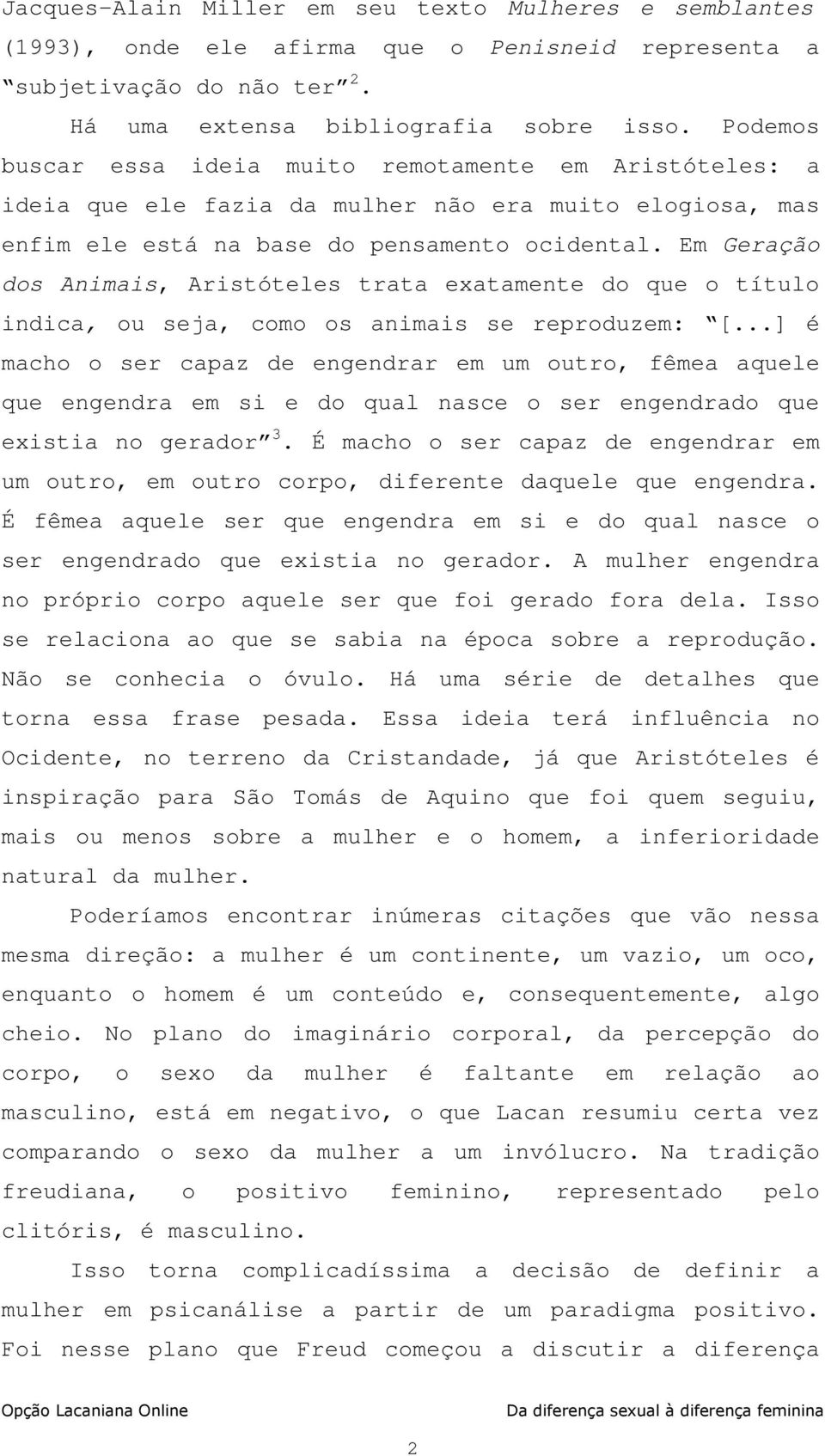 Em Geração dos Animais, Aristóteles trata exatamente do que o título indica, ou seja, como os animais se reproduzem: [.