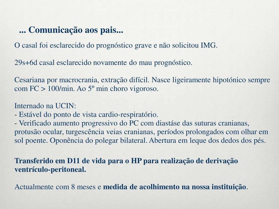 Internado na UCIN: - Estável do ponto de vista cardio-respiratório.