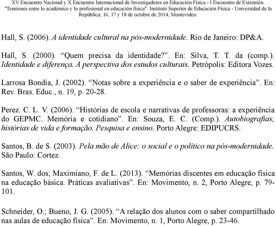 Histórias de escola e narrativas de professoras: a experiência do GEPMC. Memória e cotidiano. En: Souza, E. C. (Comp.). Autobiografias, histórias de vida e formação. Pesquisa e ensino.