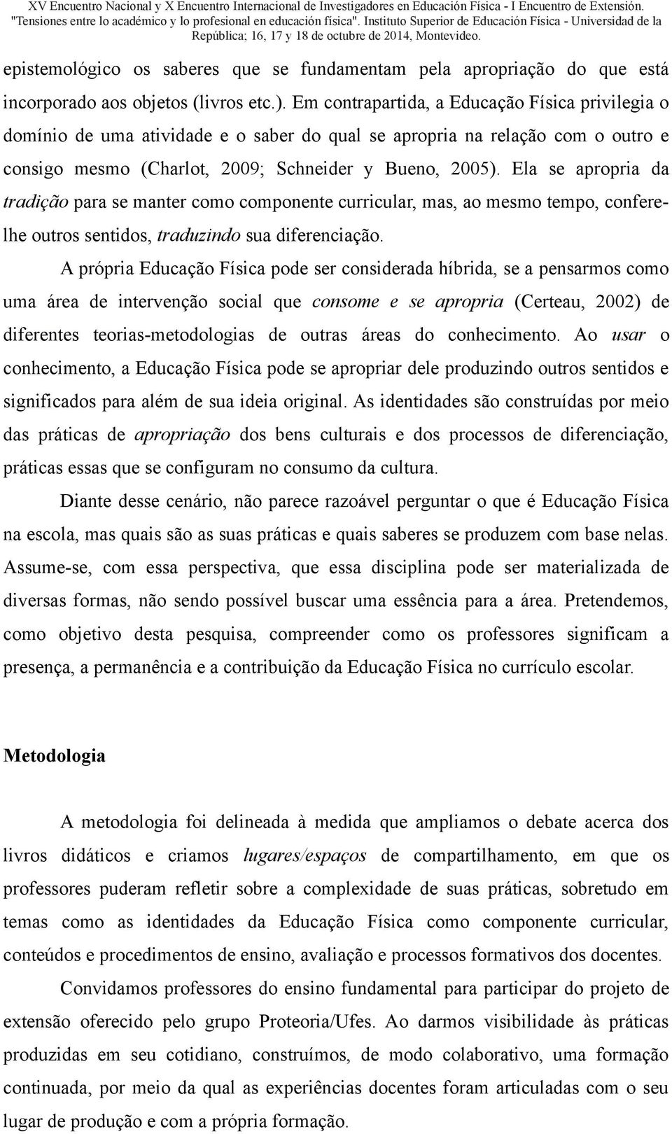 Ela se apropria da tradição para se manter como componente curricular, mas, ao mesmo tempo, conferelhe outros sentidos, traduzindo sua diferenciação.