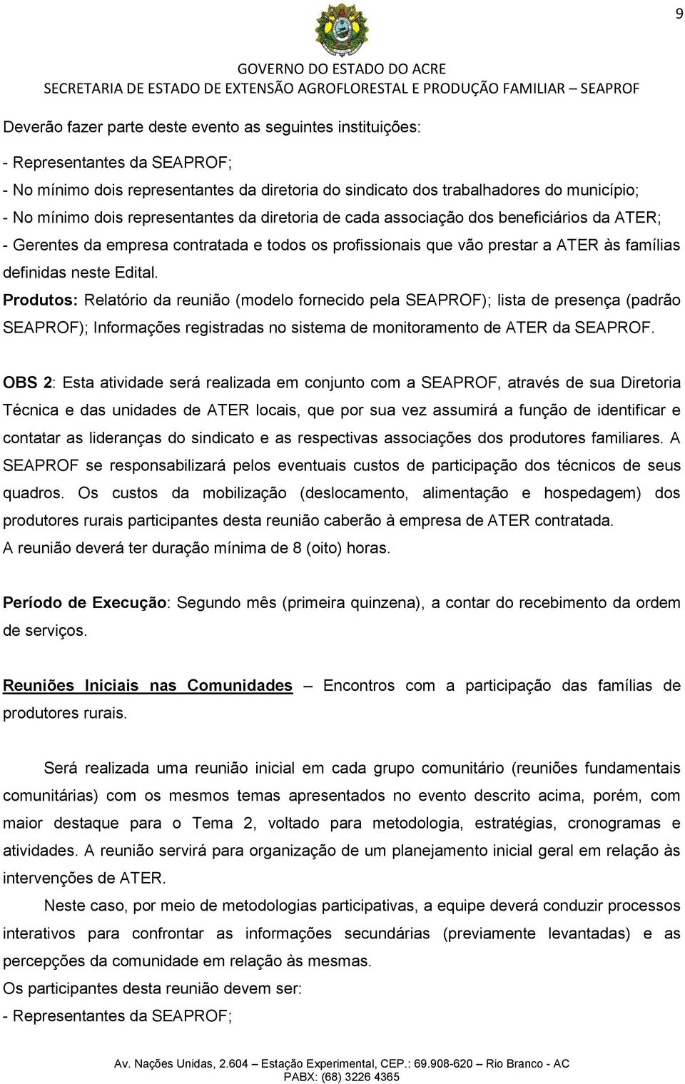 Produtos: Relatório da reunião (modelo fornecido pela SEAPROF); lista de presença (padrão SEAPROF); Informações registradas no sistema de monitoramento de ATER da SEAPROF.