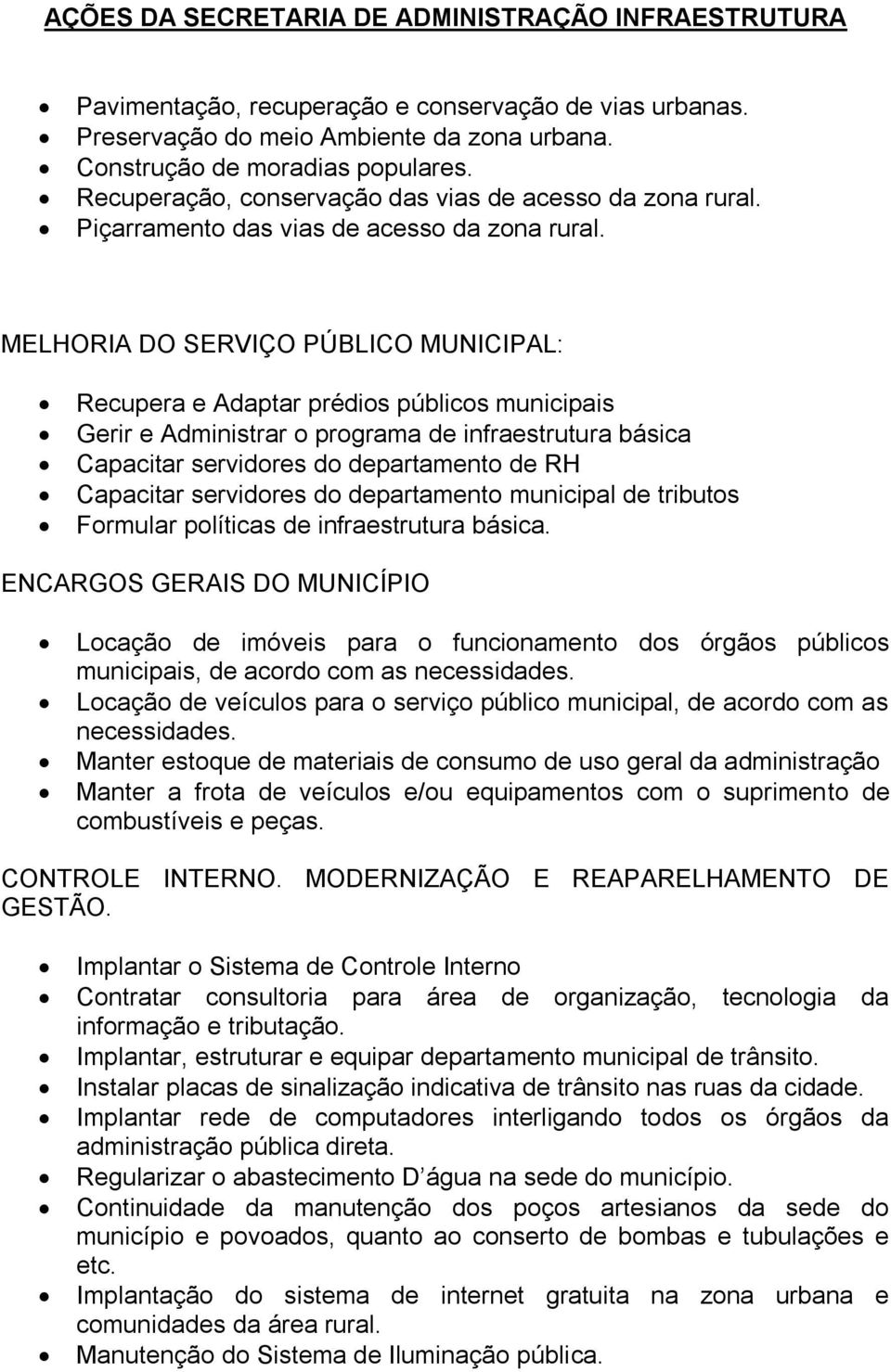 MELHORIA DO SERVIÇO PÚBLICO MUNICIPAL: Recupera e Adaptar prédios públicos municipais Gerir e Administrar o programa de infraestrutura básica Capacitar servidores do departamento de RH Capacitar